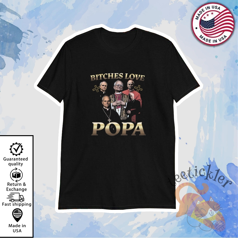 Bitches Love Popa Shirt Pope Leo Xiv Shirt Pope Robert Prevost T Shirt