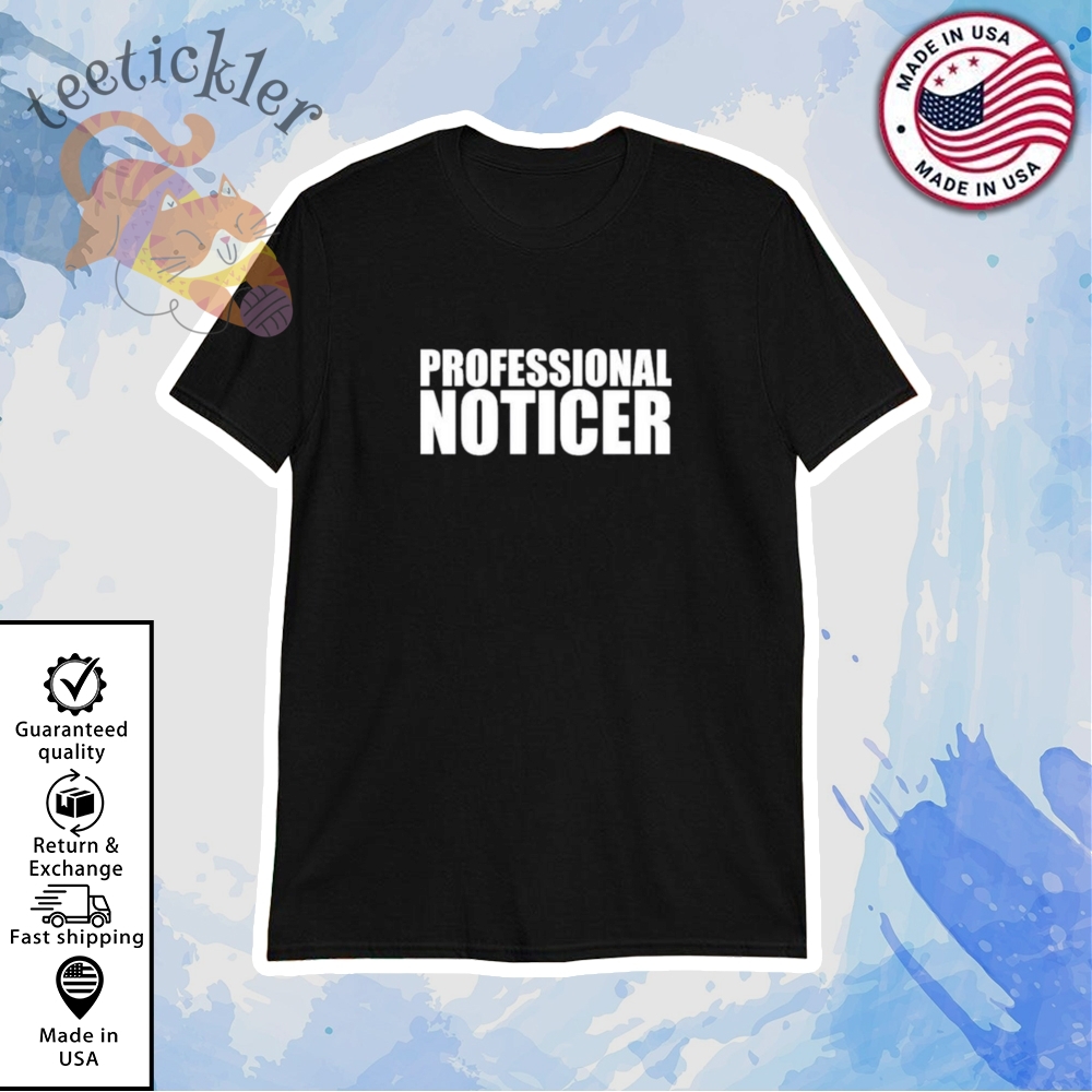 Official Professional Noticer Shirt