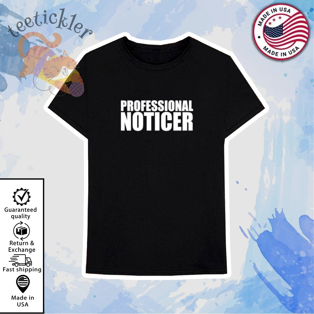 Official Professional Noticer Shirt 6 Official Professional Noticer Shirt