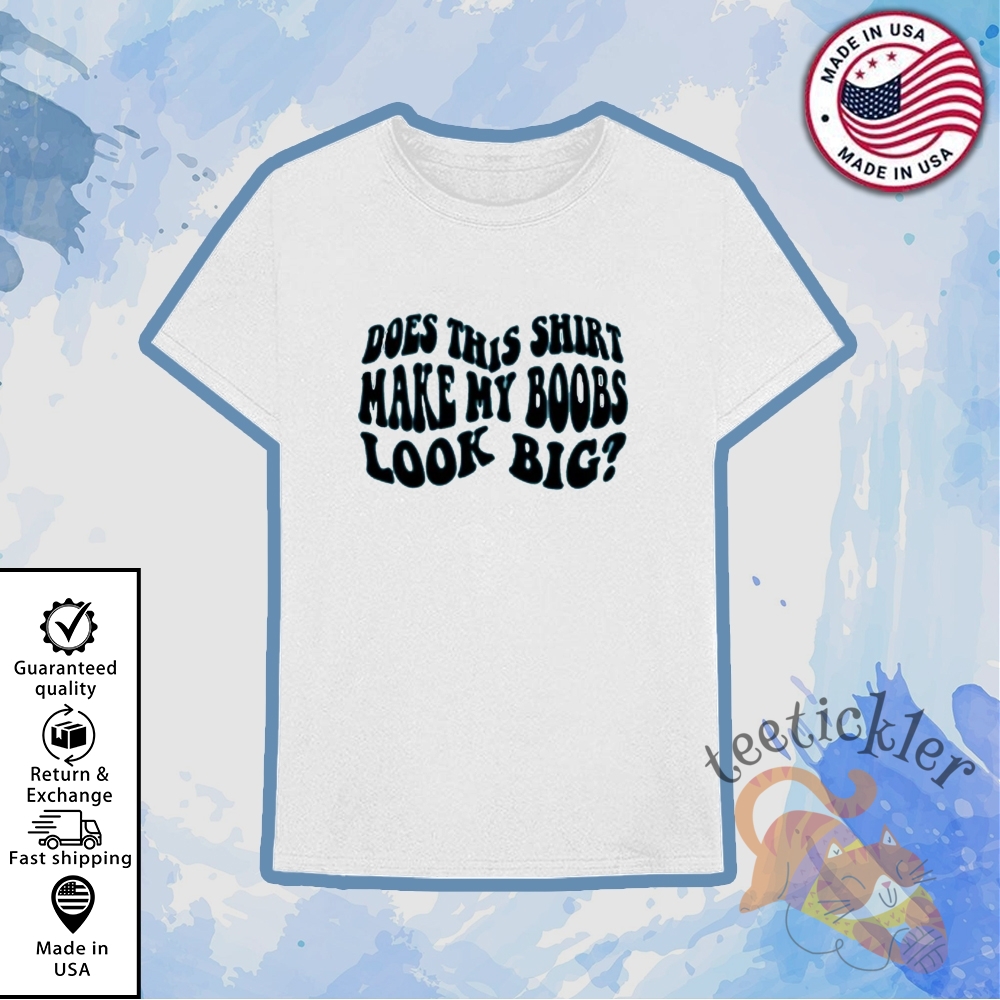 "Shop Trendy Pop Culture and Sports T-Shirts for Every Fan" 6 Does This Shirt Make My Boobs Look Big T Shirts