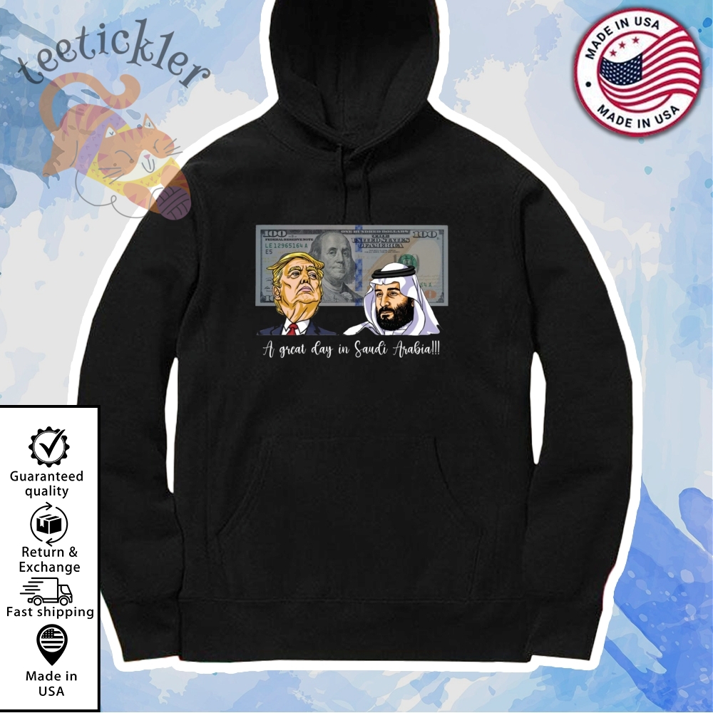 Trump And Saudi Leader Satire Shirt A Great Day In Saudi Arabia T Shirt 7 Trump And Saudi Leader Satire Shirt A Great Day In Saudi Arabia T Shirt