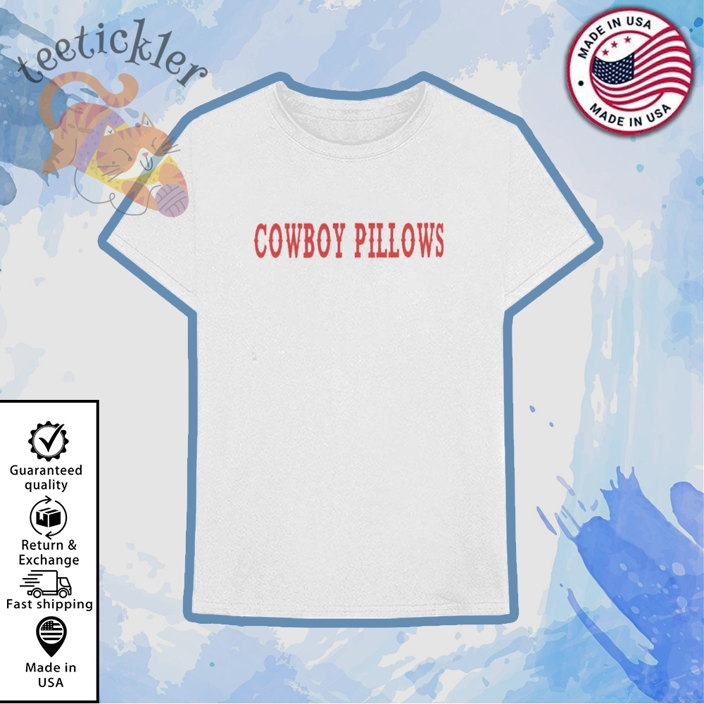Cowboy Pillows Shirts teetickler 1