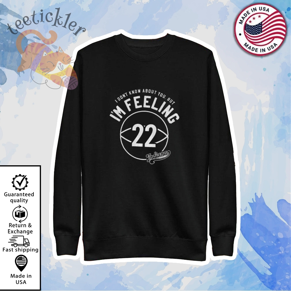 I Dont Know You But Im Feeling 22 Indiana Fever T Shirts 5 I Dont Know You But Im feeling 22 Indiana Fever T Shirts