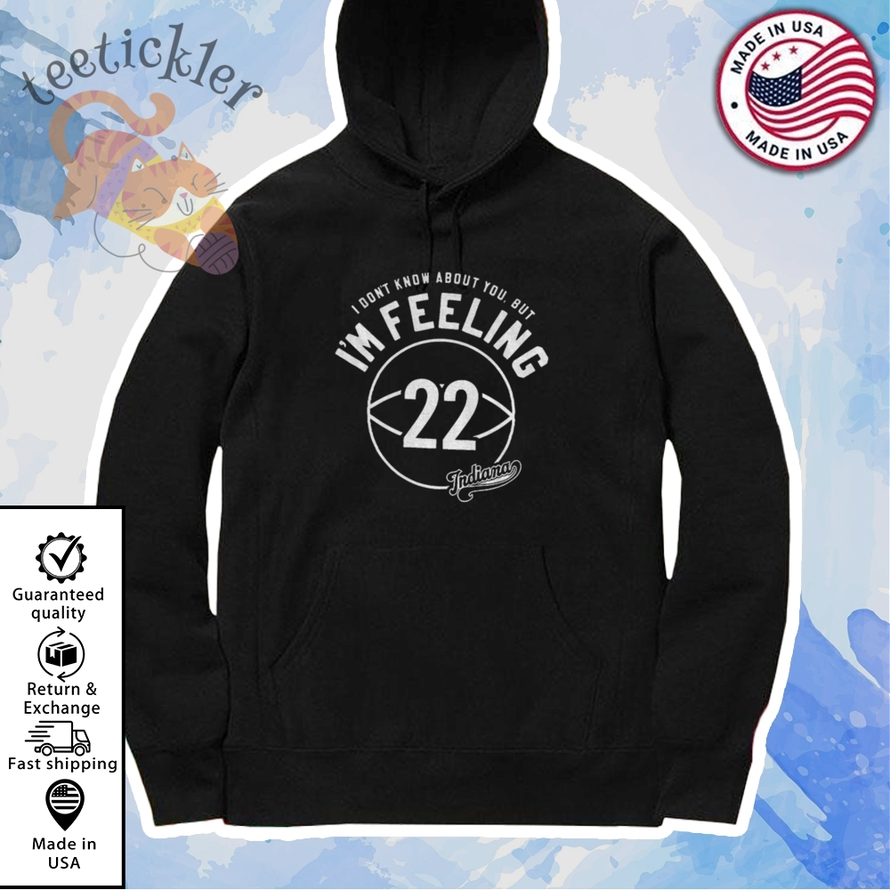 I Dont Know You But Im Feeling 22 Indiana Fever T Shirts 7 I Dont Know You But Im feeling 22 Indiana Fever T Shirts