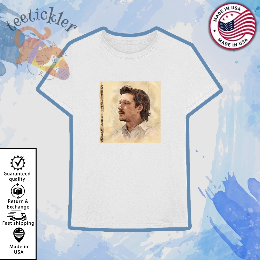 Morgan Wallen Im The Problem T Shirts