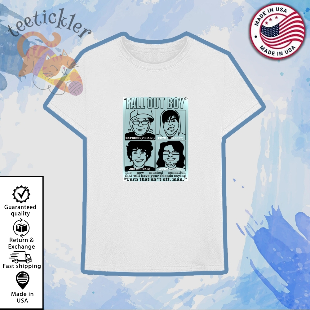Fall Out Boy Turn That Shit Off Man Shirt