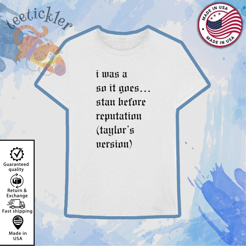 I Was A So It Goes Stan Before Reputation Taylors Version Shirt
