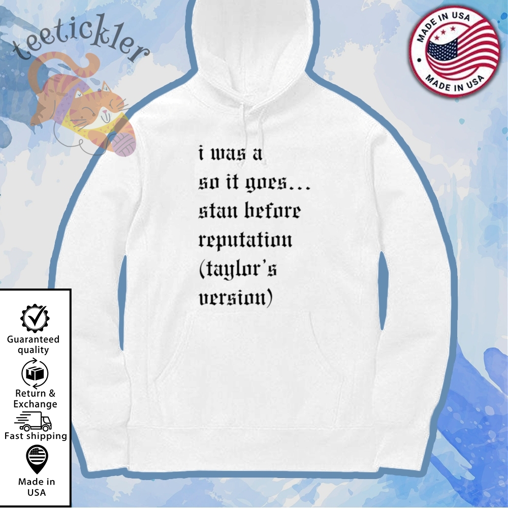 I Was A So It Goes Stan Before Reputation Taylors Version Shirt 7 I Was A So It Goes Stan Before Reputation Taylors Version Shirt