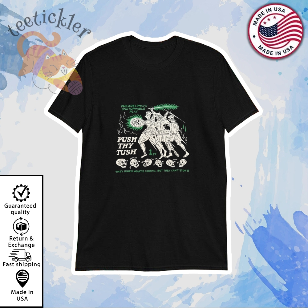 Philadelphia Unstoppable Play Push Thy Tush Shirt teetickler 1