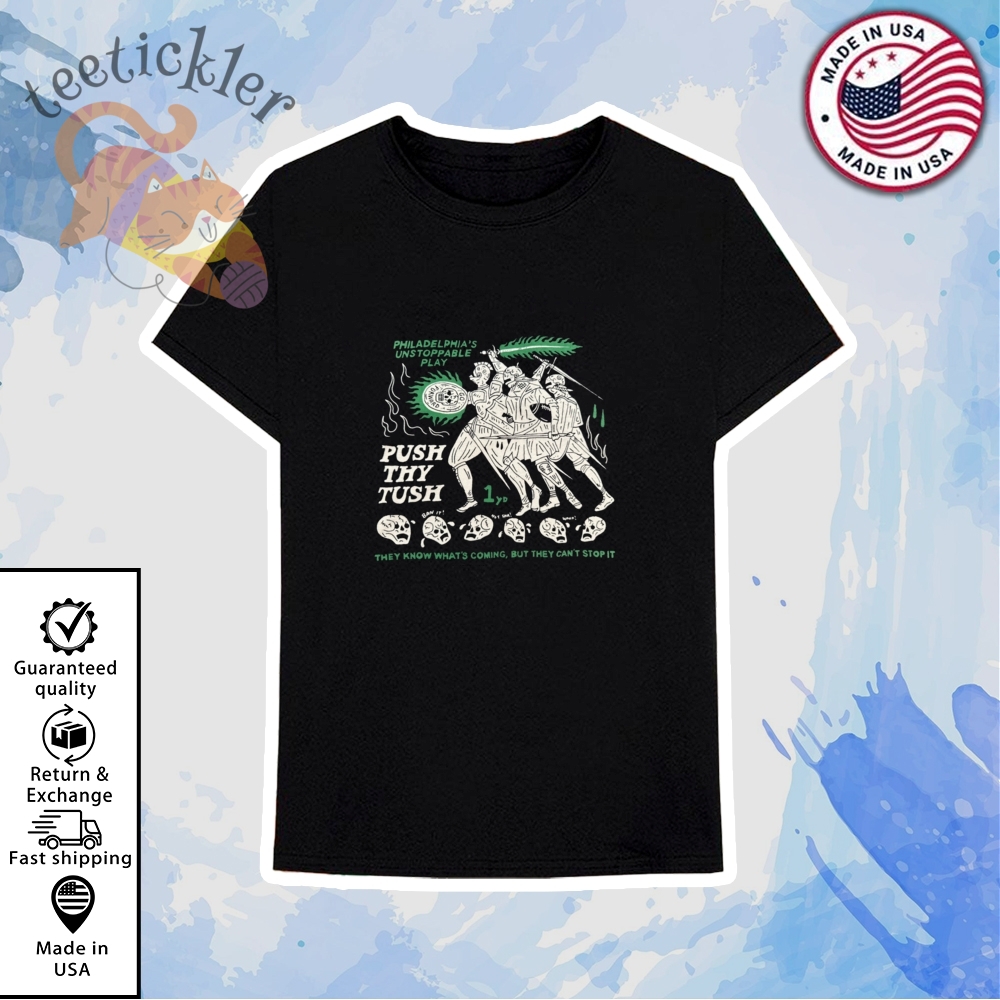 Philadelphia Unstoppable Play Push Thy Tush Shirt 6 Philadelphia Unstoppable Play Push Thy Tush Shirt