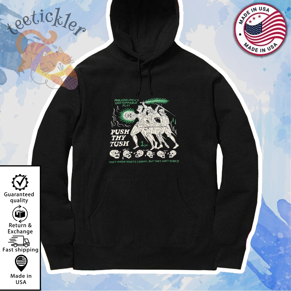 Philadelphia Unstoppable Play Push Thy Tush Shirt 7 Philadelphia Unstoppable Play Push Thy Tush Shirt