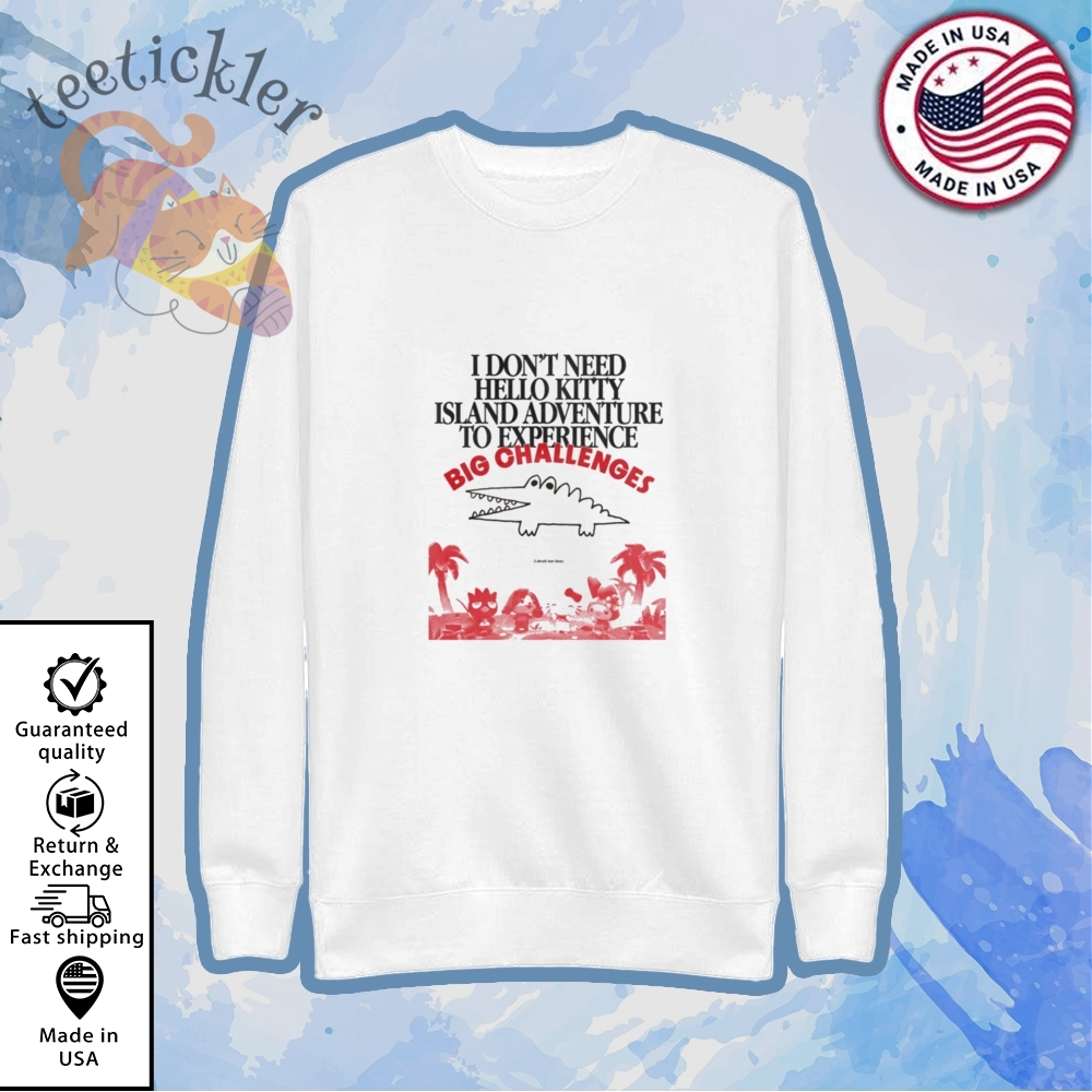 Big Challenges I Dont Need Hello Kitty Shirts 5 Big Challenges I Dont Need Hello Kitty Shirts
