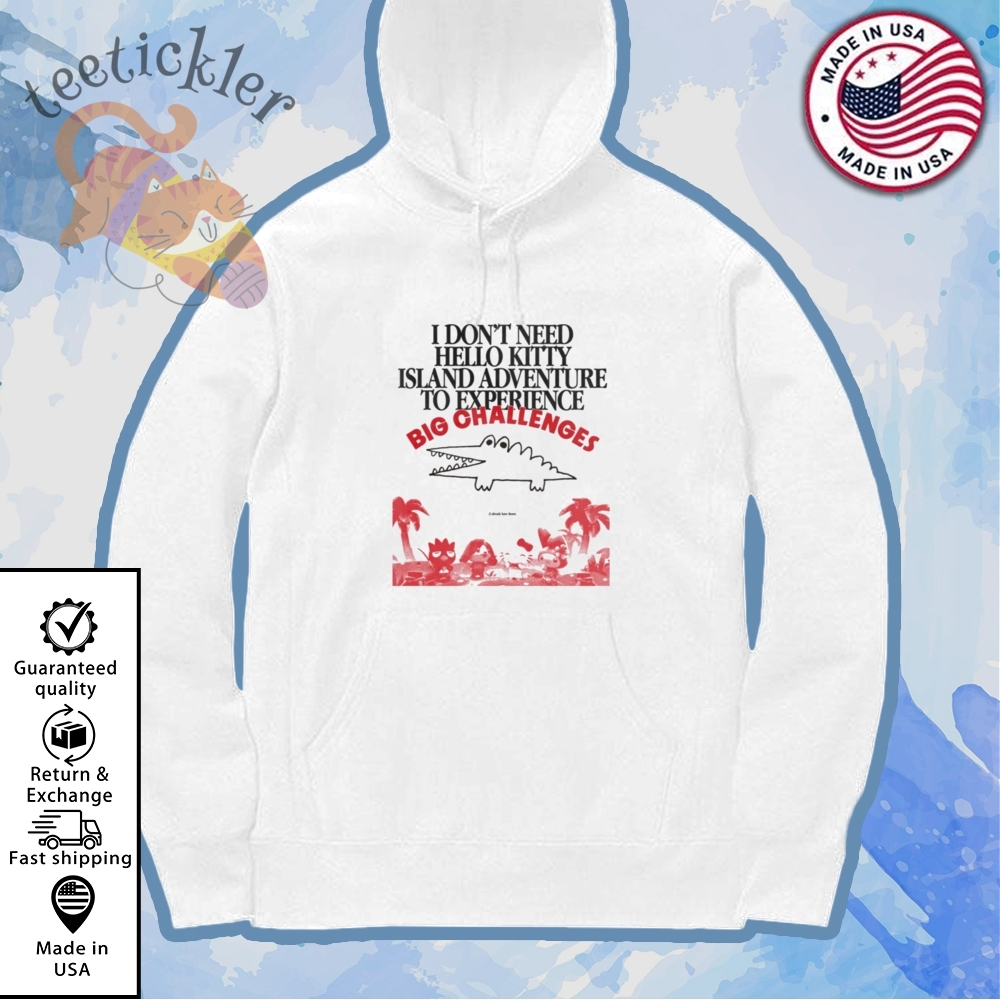 Big Challenges I Dont Need Hello Kitty Shirts 7 Big Challenges I Dont Need Hello Kitty Shirts