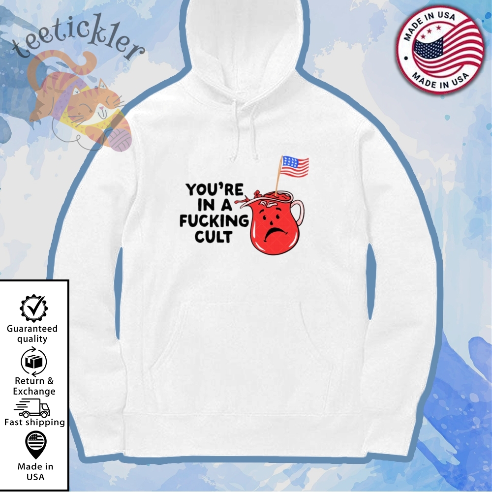 You Are In A Fucking Cult Shirt 7 You Are In A Fucking Cult Shirt