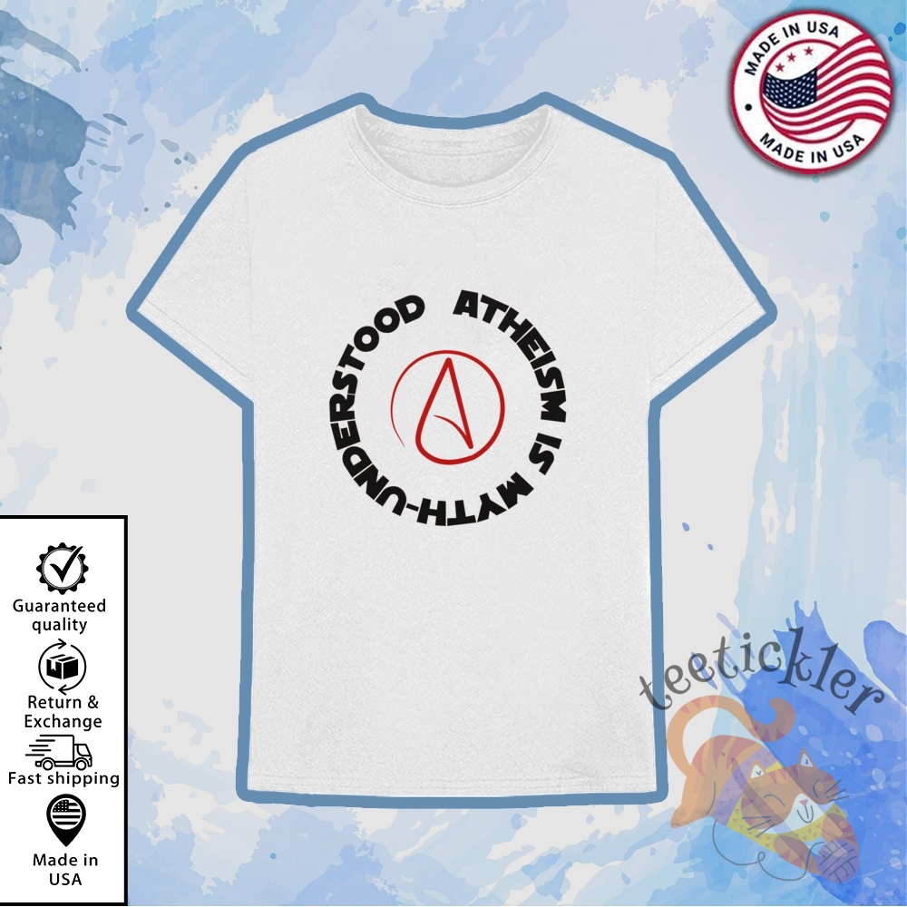 Atheism Is Myth Understood Shirt