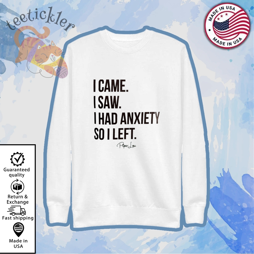 I Came I Saw I Had Anxiety So I Left Shirt 5 I Came I Saw I Had Anxiety So I Left Shirt