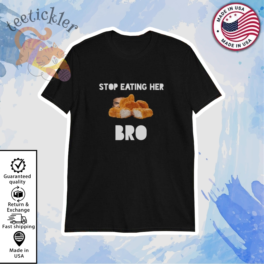 Stop Eating Her Bro Chicken Nuggets Shirt teetickler 1
