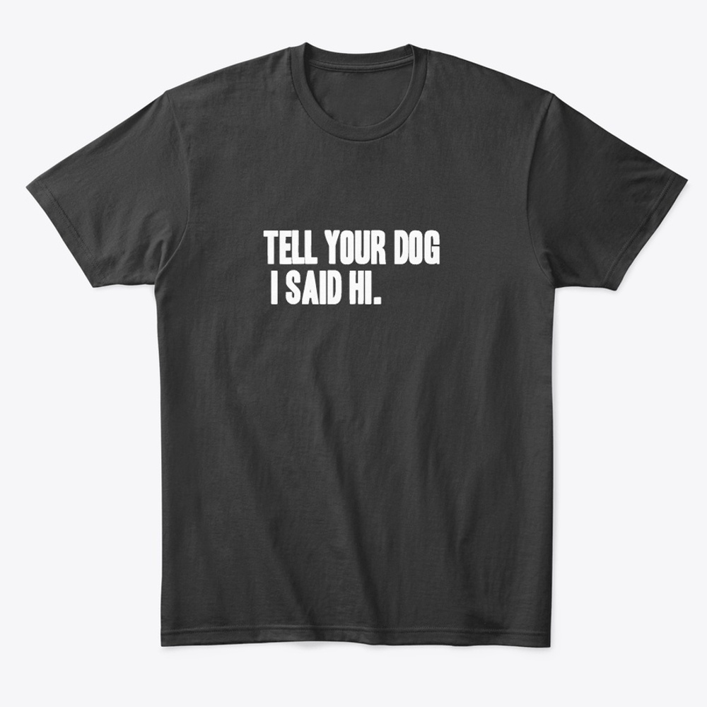 Tell Your Dog I Said Hi