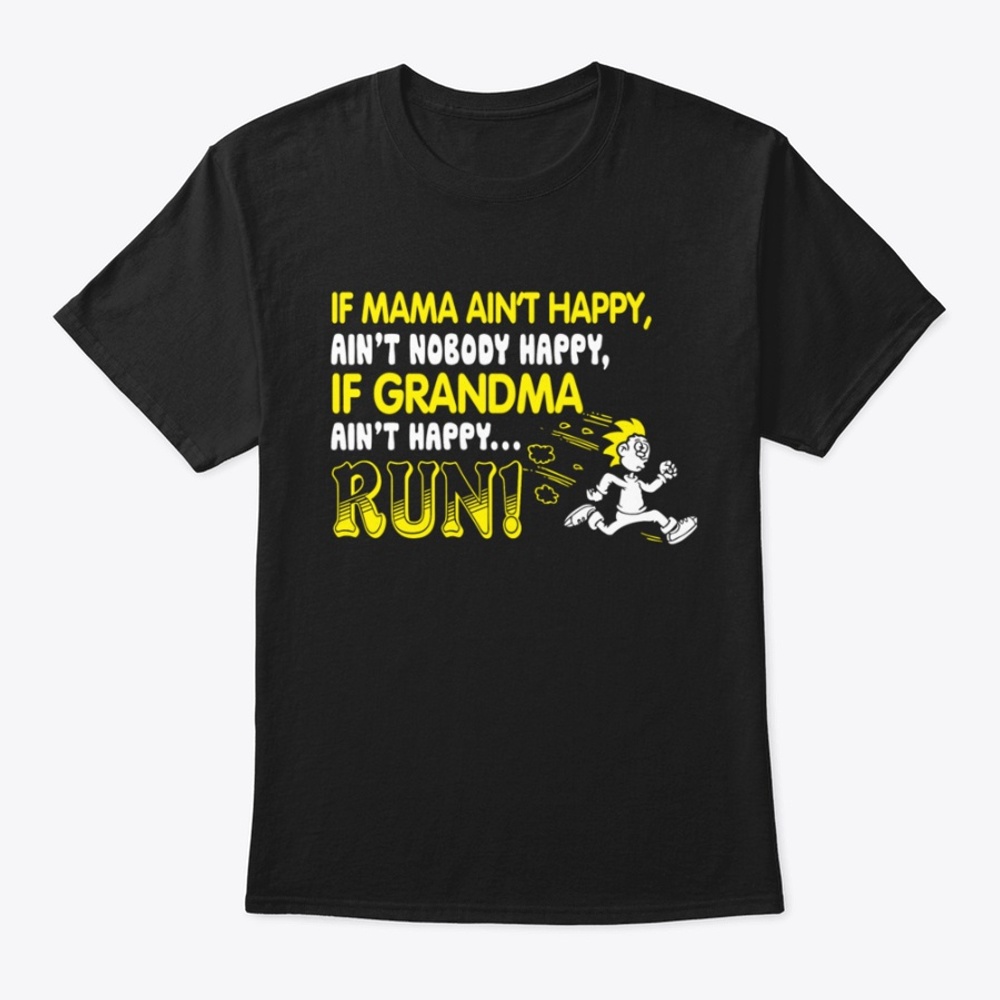 If Grandma Ain't Happy... Run!