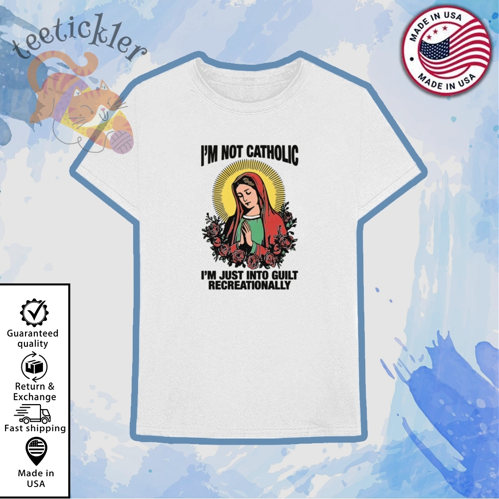 Im Not Catholic Im Just Into Guilt Recreationally Shirt