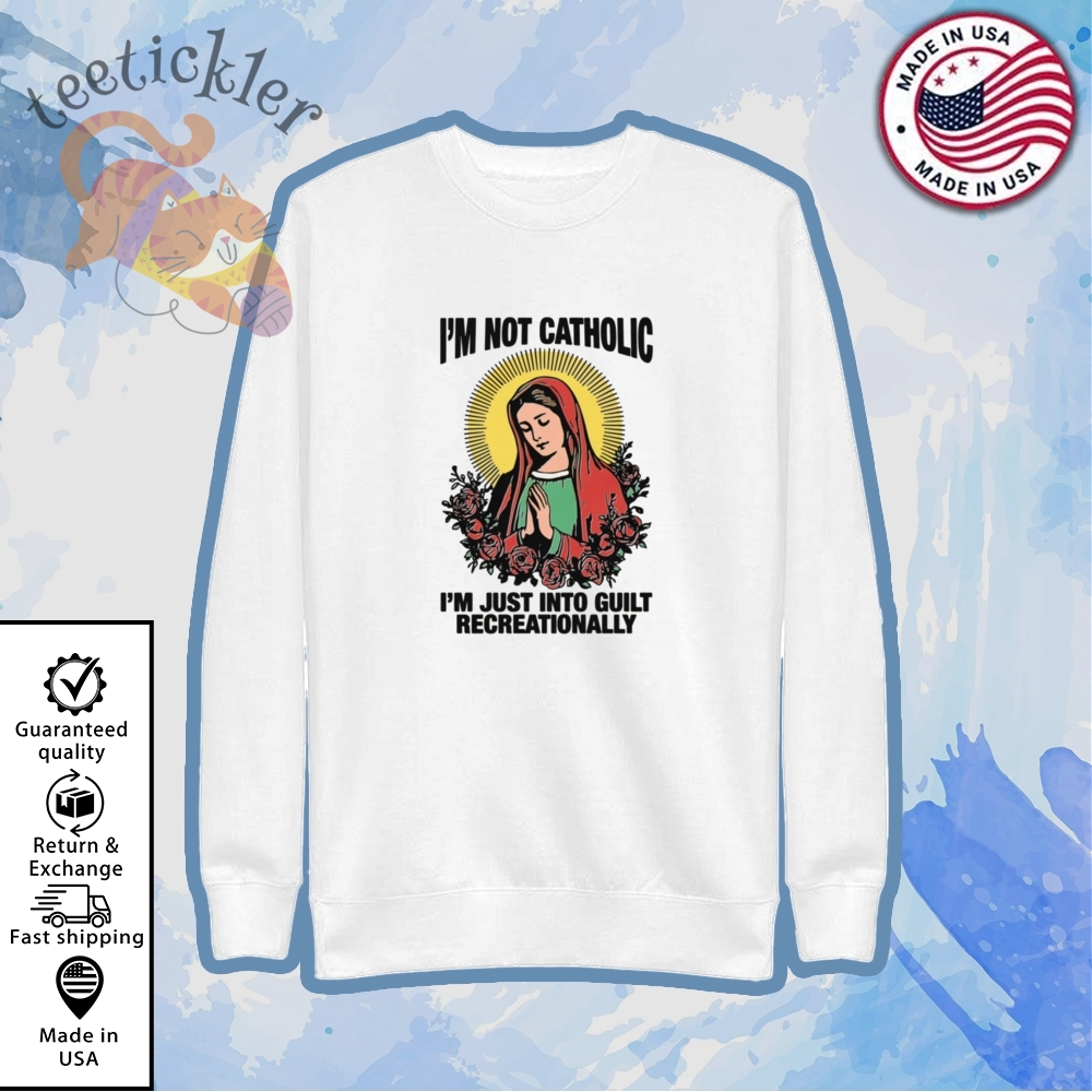 Im Not Catholic Im Just Into Guilt Recreationally Shirt 5 Im Not Catholic Im Just Into Guilt Recreationally Shirt
