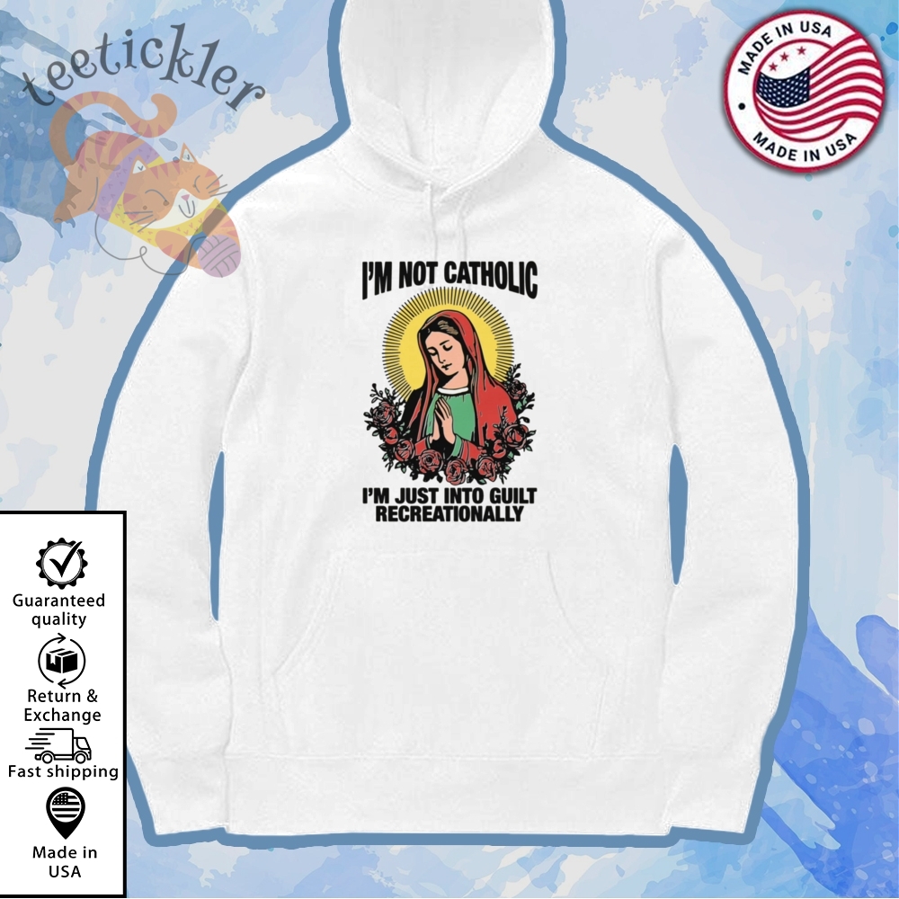 Im Not Catholic Im Just Into Guilt Recreationally Shirt 7 Im Not Catholic Im Just Into Guilt Recreationally Shirt