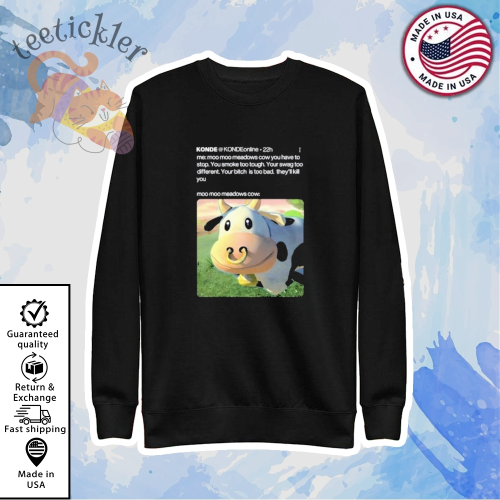 Konde Me Moo Moo Meadows Cow You Have To Stop Shirt 5 Konde Me Moo Moo Meadows Cow You Have To Stop Shirt