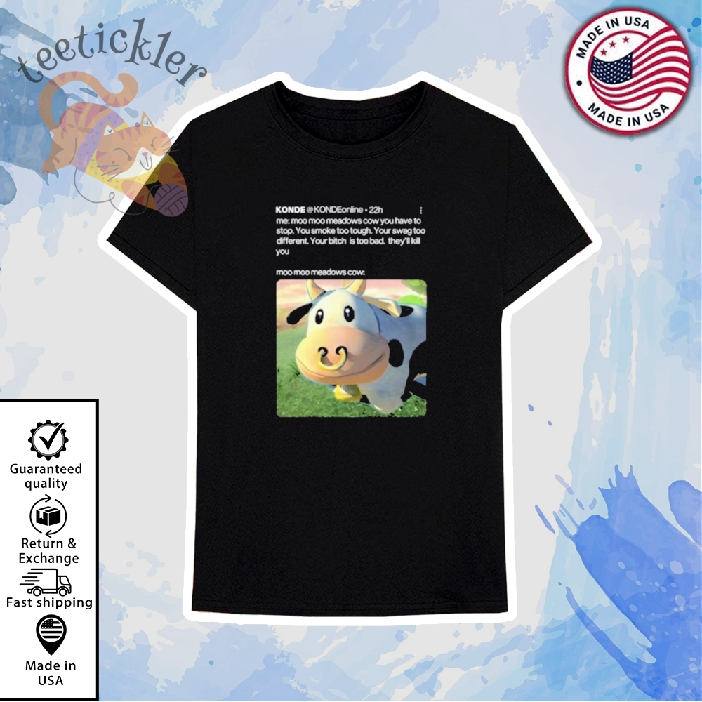 Konde Me Moo Moo Meadows Cow You Have To Stop Shirt 6 Konde Me Moo Moo Meadows Cow You Have To Stop Shirt