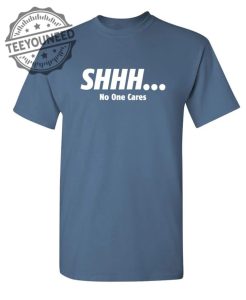 Shhh No One Cares teeyouneed.com 1
