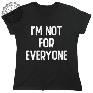 Im Not For Everyone teeyouneed.com 1