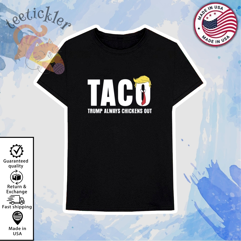 Trump Taco Shirt Trump Always Chickens Out T Shirt 6 Trump Taco Shirt Trump Always Chickens Out T Shirt