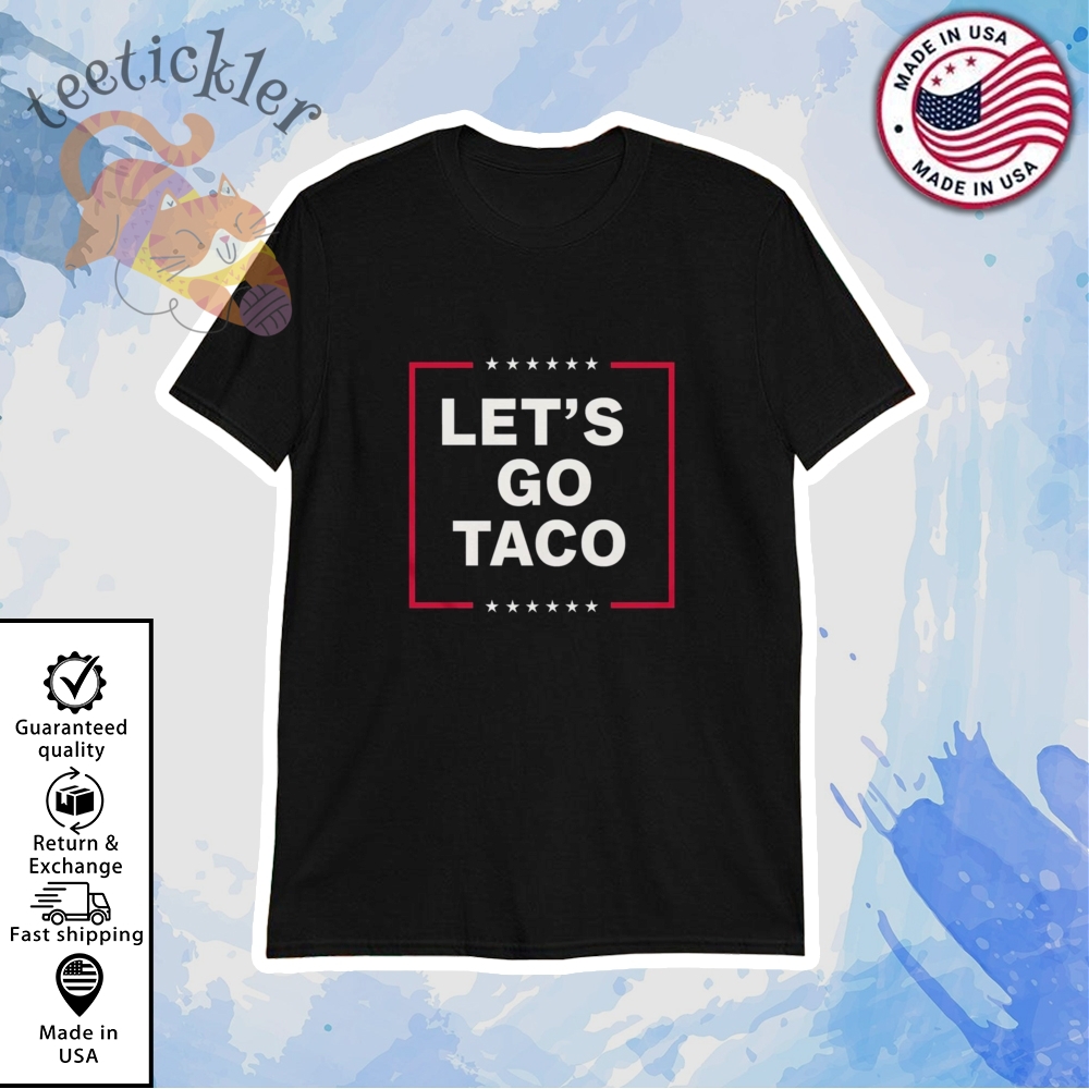 Trump Taco Lets Go Taco Shirt