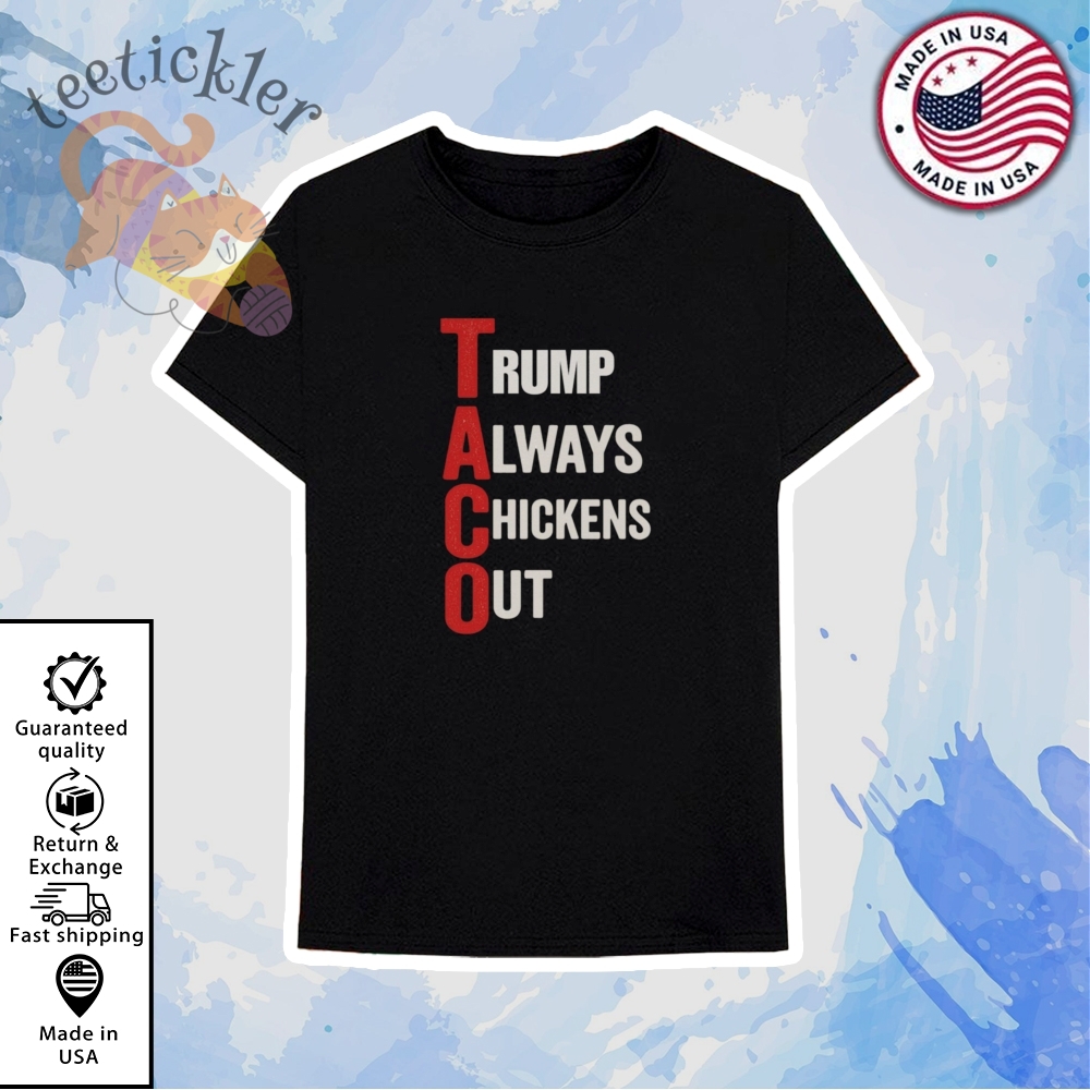Trump Taco Always Chickens Out Shirt 6 Trump TACO Always Chickens Out Shirt