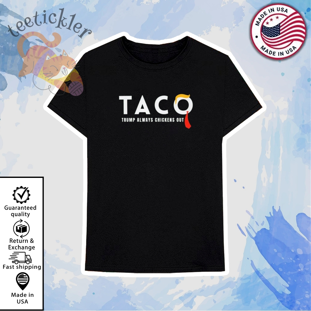 Trump Taco Trade Shirt Funny Tariffs And Trade Humor Tee Trump Always Chickens Out T Shirts 6 Trump Taco Trade Shirt Funny Tariffs And Trade Humor Tee Trump Always Chickens Out T Shirts