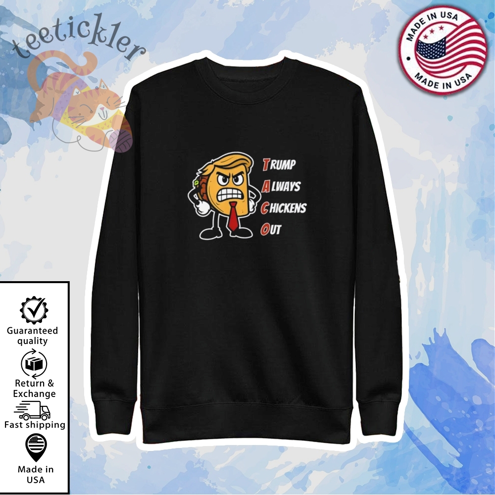 Trump Always Chickens Out Taco Shirt Funny Angry Taco Trump Shirts 5 Trump Always Chickens Out TACO Shirt Funny Angry Taco Trump Shirts