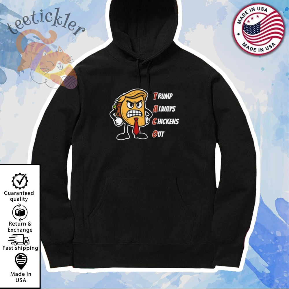 Trump Always Chickens Out Taco Shirt Funny Angry Taco Trump Shirts 7 Trump Always Chickens Out TACO Shirt Funny Angry Taco Trump Shirts