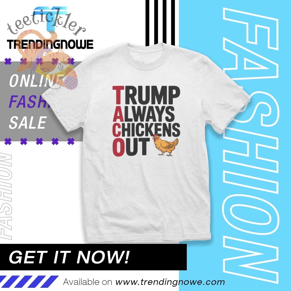 Political Trending Taco Trump Always Chickens Out Shirt