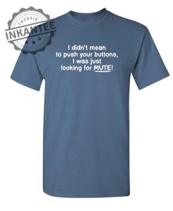I Didnt Mean to Push Your Buttons I Was Just Looking For Mute inkantee.com 1