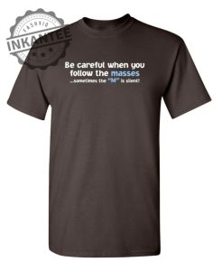 Be Careful When You Follow The Masses. Sometimes The M Is Silent inkantee.com 1