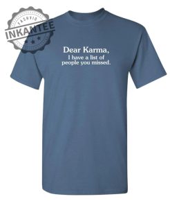 Dear Karma I Have A List Of People You Missed inkantee.com 1