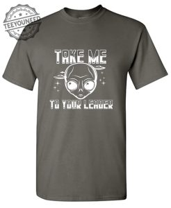 Take Me To Your Leader T-Shirts