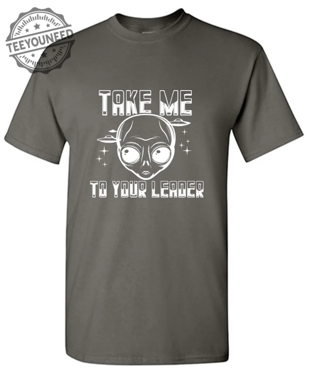 Take Me To Your Leader T-Shirts
