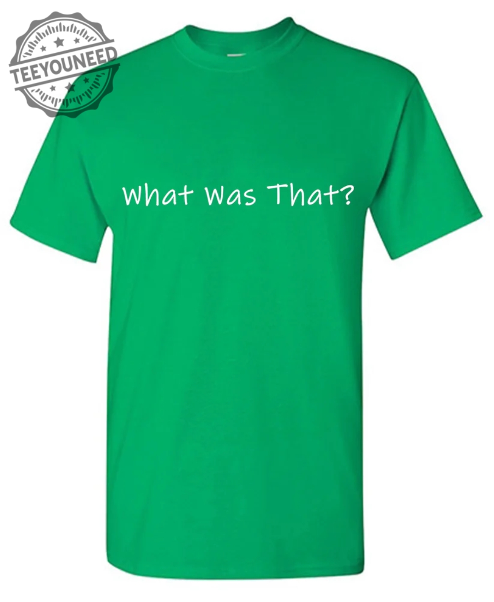 What-Was-That-T-Shirts