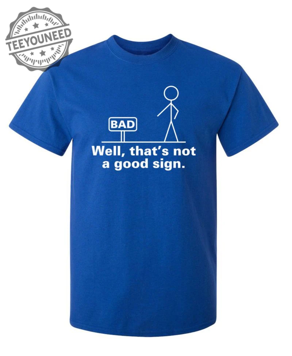 Well That's Not A Good Sign - T-Shirts