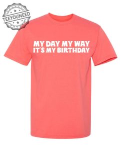My Day My Way Its My Birthday - T-Shirts