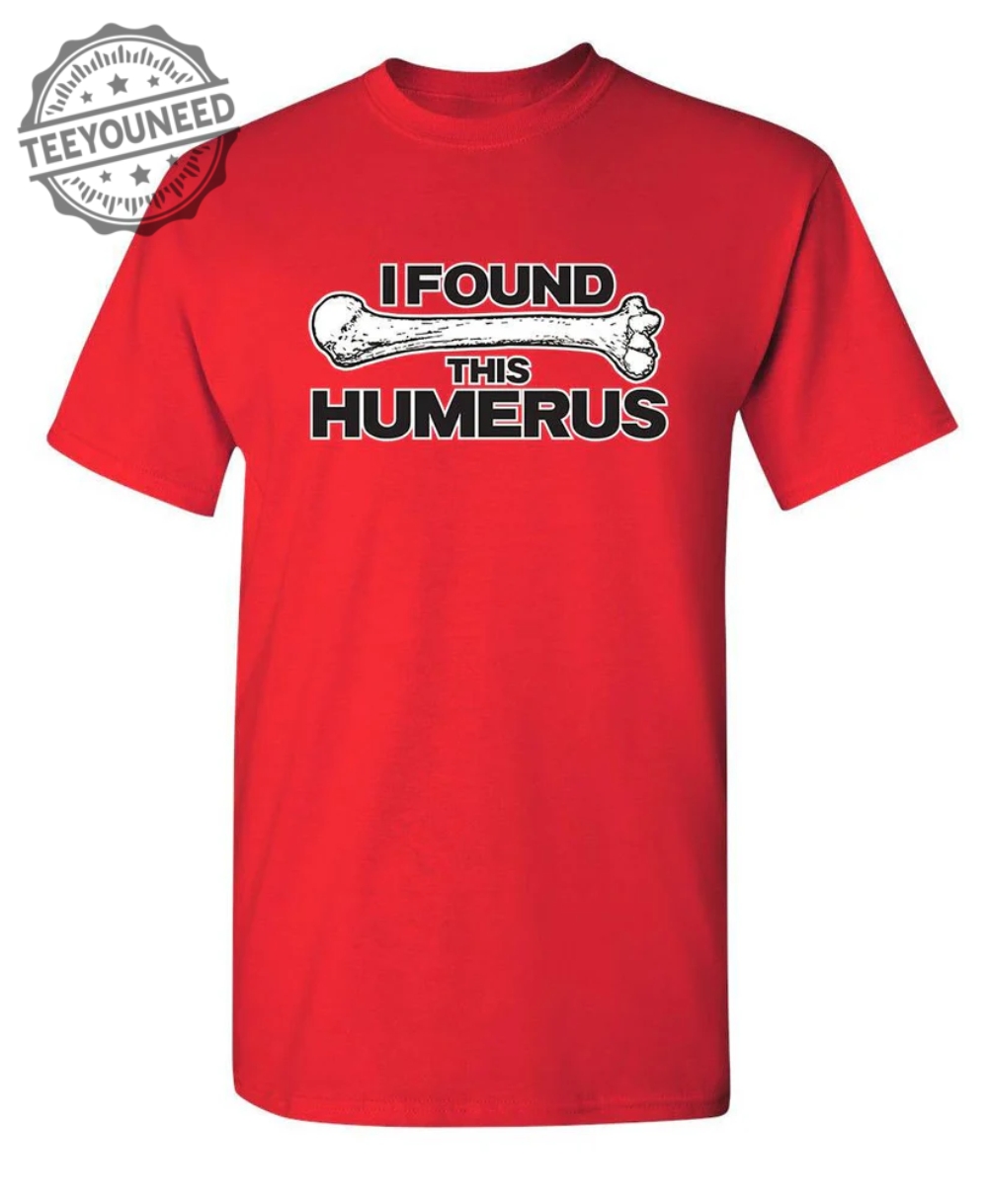 I Found This Humerus - T-Shirts