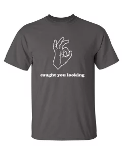 Caught You Looking - T-Shirts