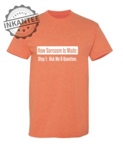 How Sarcasm Is Made. Step One. Ask Me A Question. inkantee.com 1