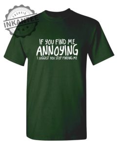 If You Find Me Annoying I Suggest You Stop Finding Me inkantee.com 1