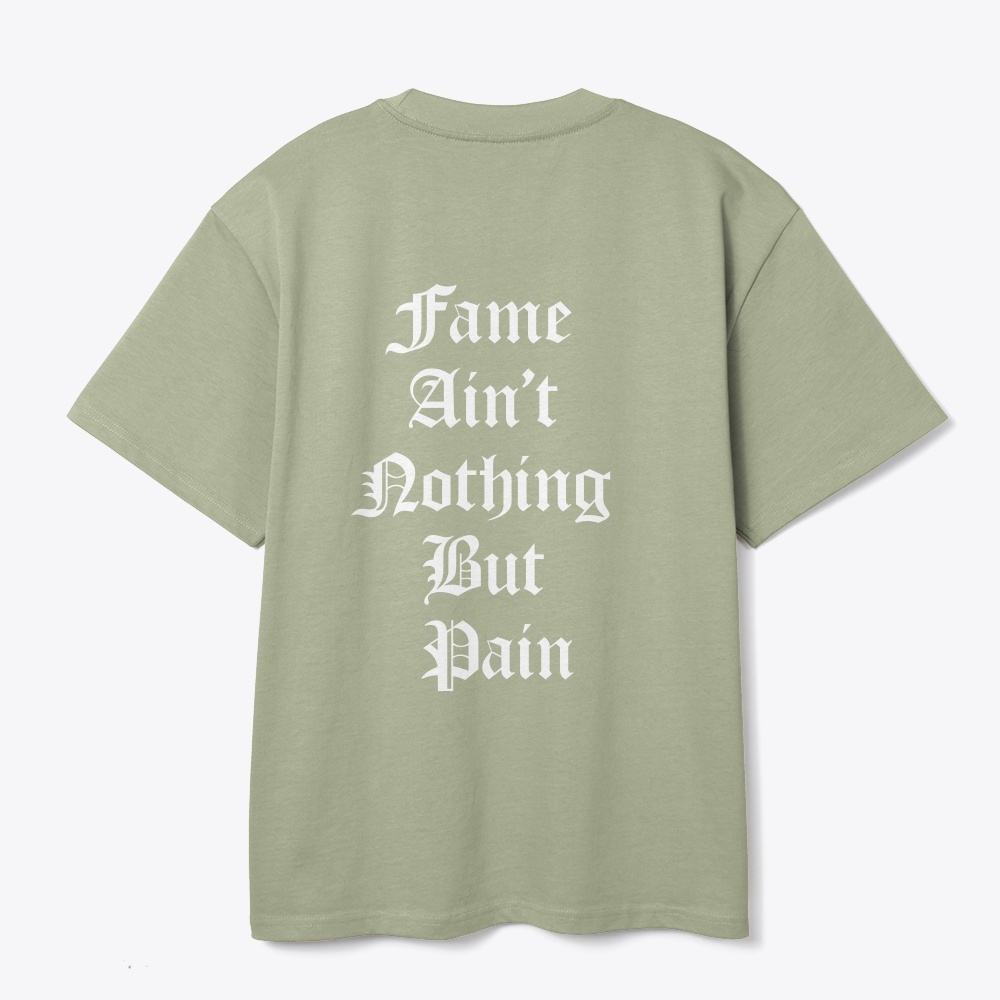 Fame Ain't Nothing But Pain t-shirt